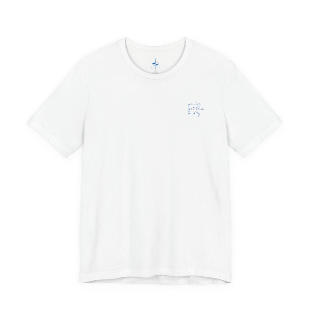 the you've got this buddy tee