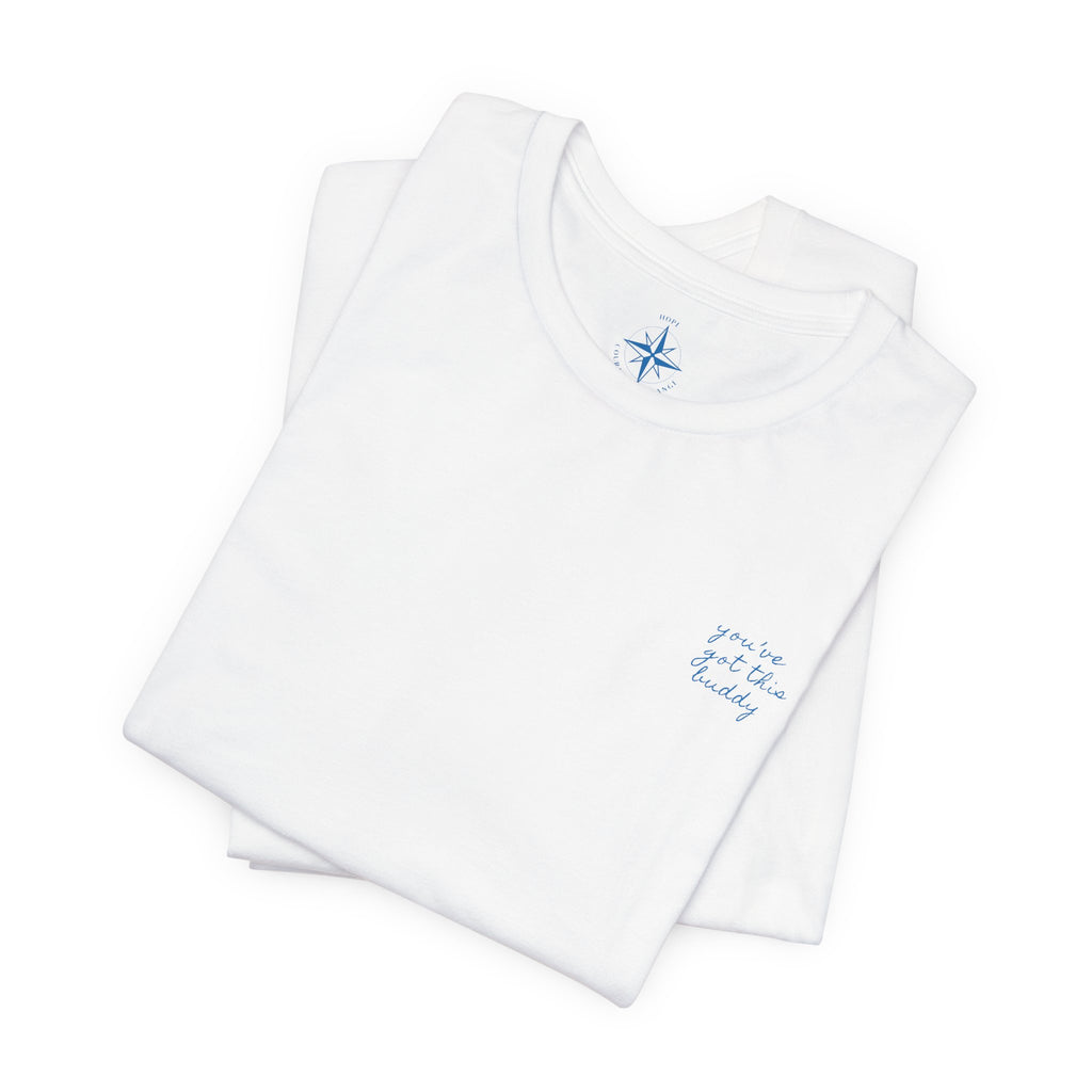 the you've got this buddy tee